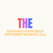 Times Higher Education announces Emerging Economies University Ranking 2021